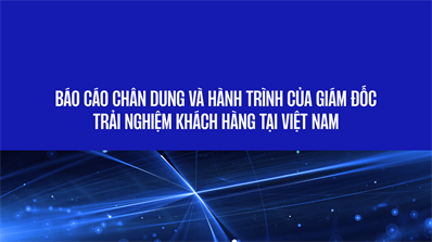 Báo cáo Chân dung và Hành trình của Giám đốc Trải nghiệm khách hàng